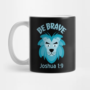 Be Brave Lion _ Joshua 1:9 Mug